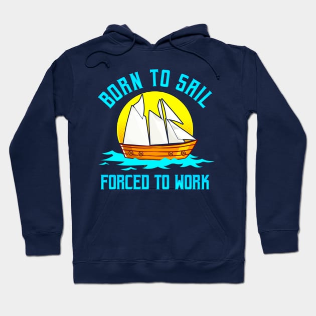 Born To Sail Forced To Work Hoodie by E